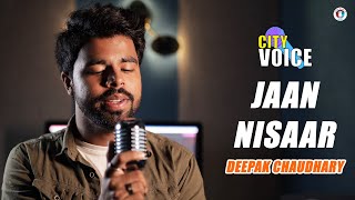 Jaan Nisaar  City Voice Presents  Deepak Chaudhary [upl. by Oigroig]