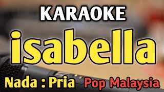 ISABELLA  KARAOKE  NADA PRIA COWOK  Pop Malaysia  Search [upl. by Tidwell]