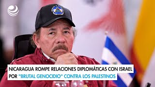 Nicaragua rompe relaciones diplomáticas con Israel por quotbrutal genocidioquot contra los palestinos [upl. by Samid]