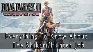 Final Fantasy XII The Zodiac Age  ShikariHunter Job Guide Everything There is to Know [upl. by Greysun518]