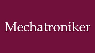 How to Pronounce Mechatroniker Mechatronics Engineer Correctly in German [upl. by Yelsa]