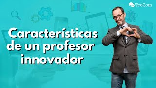 Las 7 características de un DOCENTE INNOVADOR I Didáctica y pedagogía [upl. by Pacifa422]