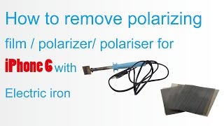 How to remove polarizing film  polarizer polariser for iPhone 6 with Electric iron [upl. by Starinsky]