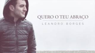 Quero o teu abraço  Leandro Borges audio only [upl. by Iveel214]