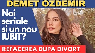 Demet Ozdemir VIATA dupa DIVORT Un nou IUBIT Ce face ACUM [upl. by Kristin]