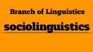 sociolinguistics Branch of linguistics [upl. by Atteragram879]