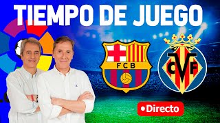 Directo del Barcelona 35 Villarreal en Tiempo de Juego COPE [upl. by Kariv]