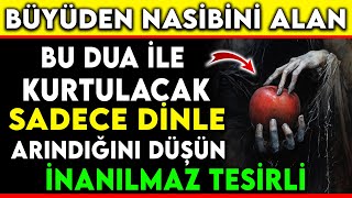 BÜYÜDEN NASİBİNİ ALAN BU DUA İLE KURTULACAK  SADECE DİNLE İNANILMAZ TESİRLİ [upl. by Adella]