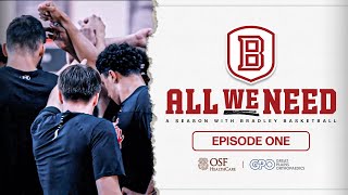 ALL WE NEED A Season With Bradley Basketball  Episode 1 [upl. by Cristine]