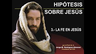 Hipótesis sobre Jesús  37 La Fe en Jesús [upl. by Sofie817]