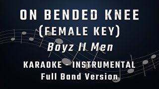 ON BENDED KNEE  FEMALE KEY  FULL BAND KARAOKE  INSTRUMENTAL  BOYZ II MEN [upl. by Glenn]