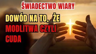 MODLITWA CZYNI CUDA Niewiarygodne Świadectwo Wiary [upl. by Dagny387]