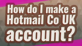 How do I make a Hotmail Co UK account [upl. by Eras765]