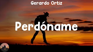 Gerardo Ortiz  Perdóname letra [upl. by Corilla]