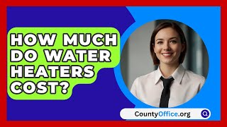 How Much Do Water Heaters Cost  CountyOfficeorg [upl. by Anibur177]