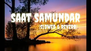 Saat Samundar Slow amp Rever new version lofi [upl. by Kalman]