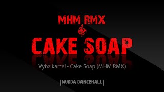 Vybz kartel  Cake Soap MHM RMX [upl. by Ynittirb63]