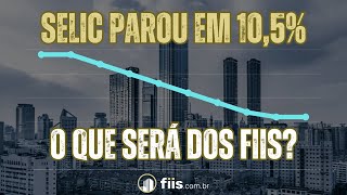 Selic para em 105 ao ano o que isso significa para os FIIs [upl. by Adliwa]