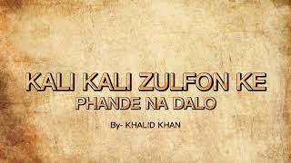 Kali Kali Zulfon Ke Phande Na Dalo lyrics  Tribute to Ustad Nusrat Fateh Ali Khan  Khalid Khan [upl. by Chu292]