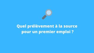 Quel prélèvement à la source pour un premier emploi  Surtout ne pas conserver le taux neutre [upl. by Eeresed287]