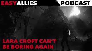 Lara Croft Cant Be Boring Again  Easy Allies Podcast  32118 [upl. by Diao]