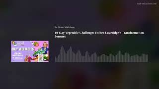 10Day Vegetable Challenge Esther Loveridges Transformation Journey [upl. by Nnailuj]