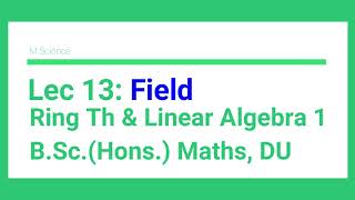 L 13 Field  Cancellation Law  M2R  QSqrt2  Z5  Integral Domain  Ring Theory  B Sc Maths [upl. by Itsim929]