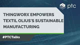 How ThingWorx Empowers Textil Olius in Sustainable Manufacturing Excellence [upl. by Enived]