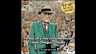 quotYo soy yo y mis circunstanciasquot  José Ortega y Gasset [upl. by Doy447]