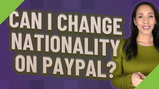 Can I change nationality on PayPal [upl. by Colier]