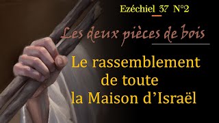 Ezechiel 37 les deux pièces de bois Le rassemblement de toute la maison dIsraël [upl. by Meakem]