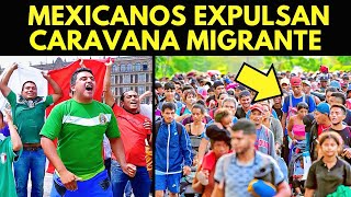 ¡FUERA DE NUESTRO PAÍS MEXICANOS EXPULSAN CARAVANA MIGRANTE [upl. by Bartholomew]