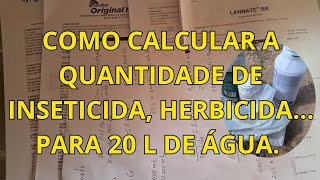 COMO CALCULAR A QUANTIDADE DE INSETICIDA HERBICIDA PARA 20 LITROS DE AGUA [upl. by Sugar]