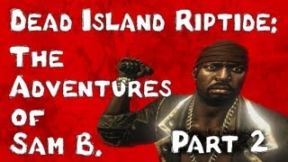 Dead Island Riptide The Adventures of Sam B Part 2 [upl. by Adnolohs]