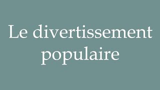 How to Pronounce Le divertissement populaire Popular entertainment Correctly in French [upl. by Dnalevets]