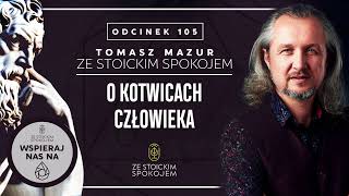 O kotwicach człowieka  Podcast quotZe stoickim spokojemquot  105 [upl. by Cogswell]