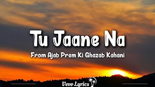 Tu Jaane Na Lyrics Ajab Prem Ki Ghazab Kahani  Ranbir K Katrina Kaif Upen Patel lyrics [upl. by Llezom]