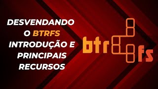 Uma introdução ao sistema de arquivos BTRFS e suas principais características [upl. by Lazos]