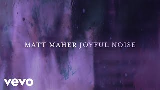 Matt Maher  Joyful Noise Official Lyric Video [upl. by Fowkes]