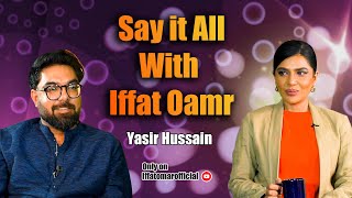 Say It All With Iffat ft Yasir Hussain  Episode 9 [upl. by Ailuig960]