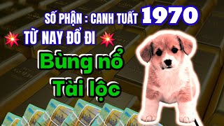 Số phận Canh Tuất 1970 Nam và Nữ mạng từ nay đổ đi Bùng nổ tài lộc tiền rơi trúng nhà Giàu to [upl. by Htebazile]