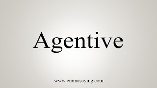 How To Say Agentive [upl. by Alf]