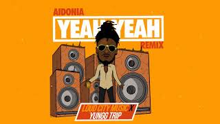 AIDONIA  YEAH YEAH REMIX YUNGG TRIP x LOUD CITY [upl. by Gasparo]