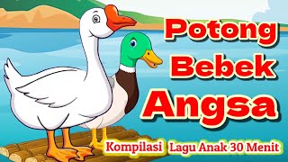 Potong Bebek Angsa  Lagu Anak Lucu  Kompilasi Lagu Anak 30 Menit [upl. by Iznekcam]