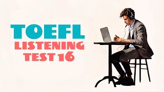 TOEFL LISTENING PRACTICE TEST 16  NEW 2024 with answers [upl. by Neelhtak]