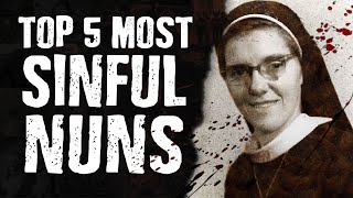 Top 5 Most SINFUL Nuns [upl. by Daryn]