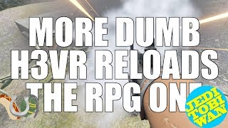 More Dumb H3VR Reloads  The RPG One  Hot Dogs Horseshoes amp Hand Grenades [upl. by Symons]