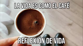 REFLEXION LA VIDA ES COMO EL CAFÉ Reflexiones Diarias Cortas de la Vida Mejor Persona De Dios [upl. by Kinch]