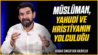 Müslüman Yahudi ve Hristiyanın Yolculuğu  Serdar Tuncer [upl. by Chem]