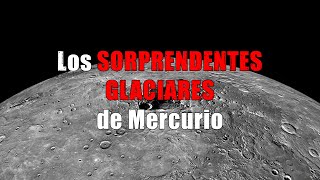 Los SORPRENDENTES GLACIARES de Mercurio  astronomia ciencia [upl. by Selyn]